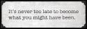 Never Too Late