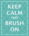 Keep Calm & Brush